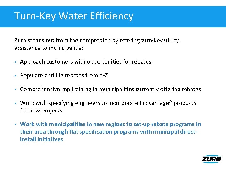 Turn-Key Water Efficiency Zurn stands out from the competition by offering turn-key utility assistance