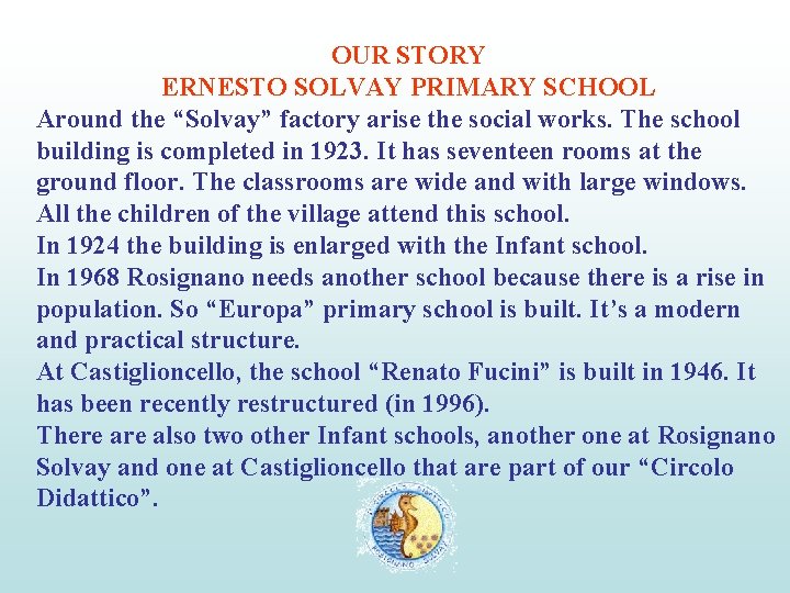 OUR STORY ERNESTO SOLVAY PRIMARY SCHOOL Around the “Solvay” factory arise the social works.