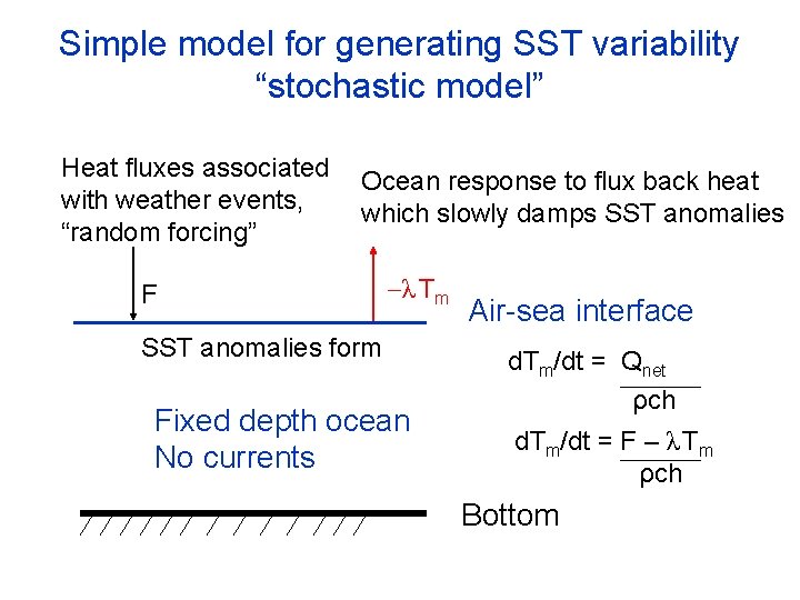 Simple model for generating SST variability “stochastic model” Heat fluxes associated with weather events,