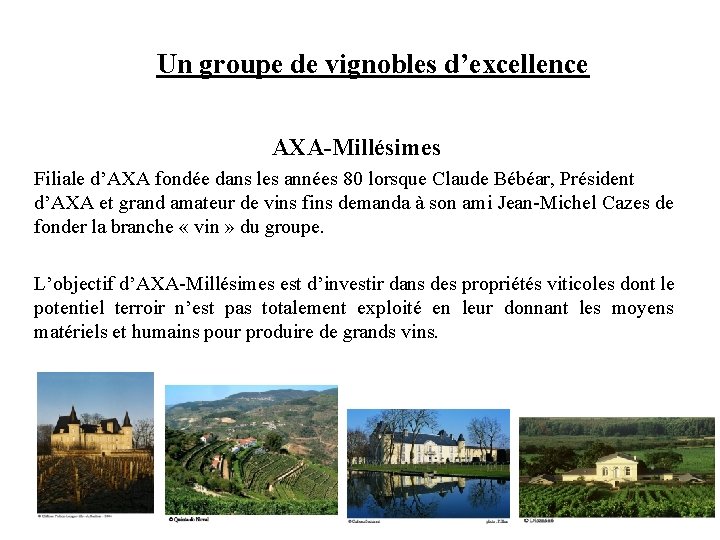Un groupe de vignobles d’excellence AXA-Millésimes Filiale d’AXA fondée dans les années 80 lorsque