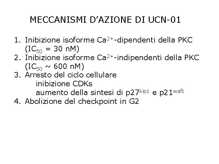 MECCANISMI D’AZIONE DI UCN-01 1. Inibizione isoforme Ca 2+-dipendenti della PKC (IC 50 =