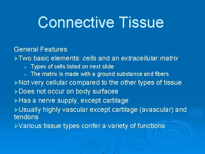 Connective Tissue General Features ØTwo basic elements: cells and an extracellular matrix Ø Ø