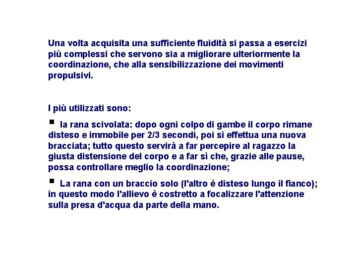 Una volta acquisita una sufficiente fluidità si passa a esercizi più complessi che servono