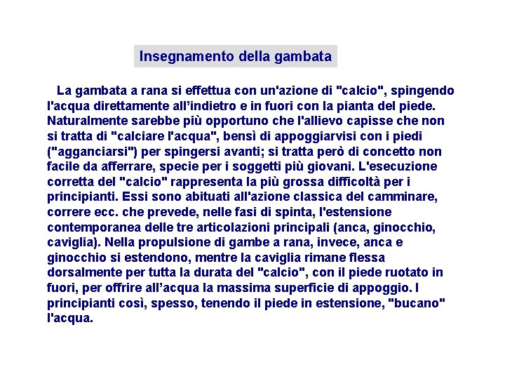 Insegnamento della gambata La gambata a rana si effettua con un'azione di "calcio", spingendo