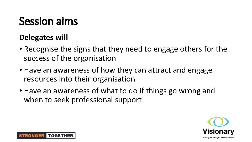 Session aims Delegates will • Recognise the signs that they need to engage others