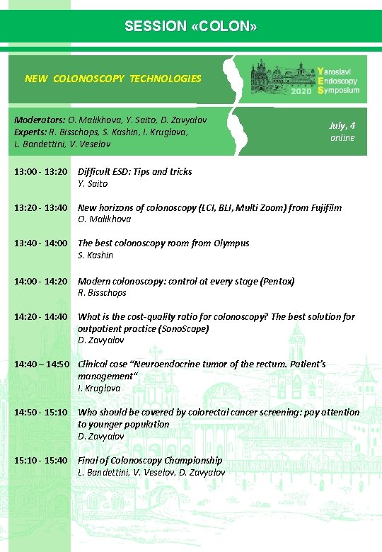 SESSION «COLON» NEW COLONOSCOPY TECHNOLOGIES Moderators: O. Malikhova, Y. Saito, D. Zavyalov Experts: R. SESSION «COLON» NEW COLONOSCOPY TECHNOLOGIES Moderators: O. Malikhova, Y. Saito, D. Zavyalov Experts: R.