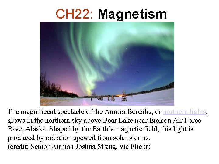 CH 22: Magnetism The magnificent spectacle of the Aurora Borealis, or northern lights, glows