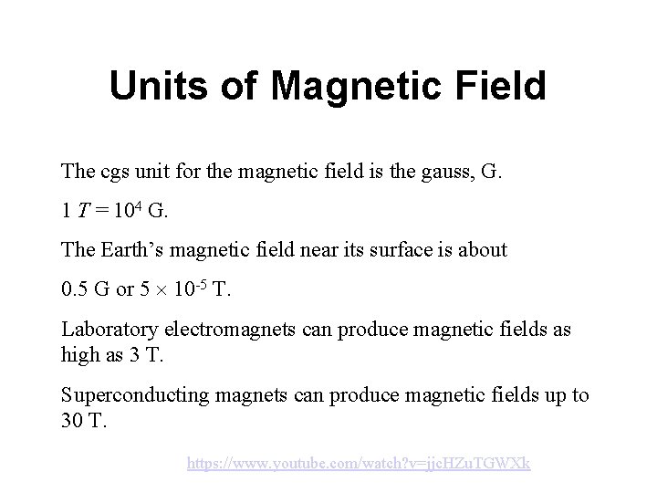 Units of Magnetic Field The cgs unit for the magnetic field is the gauss,