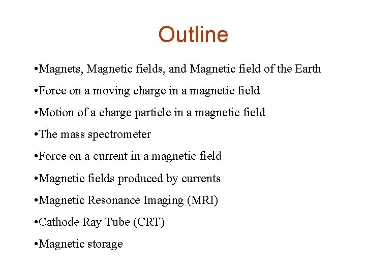 Outline • Magnets, Magnetic fields, and Magnetic field of the Earth • Force on