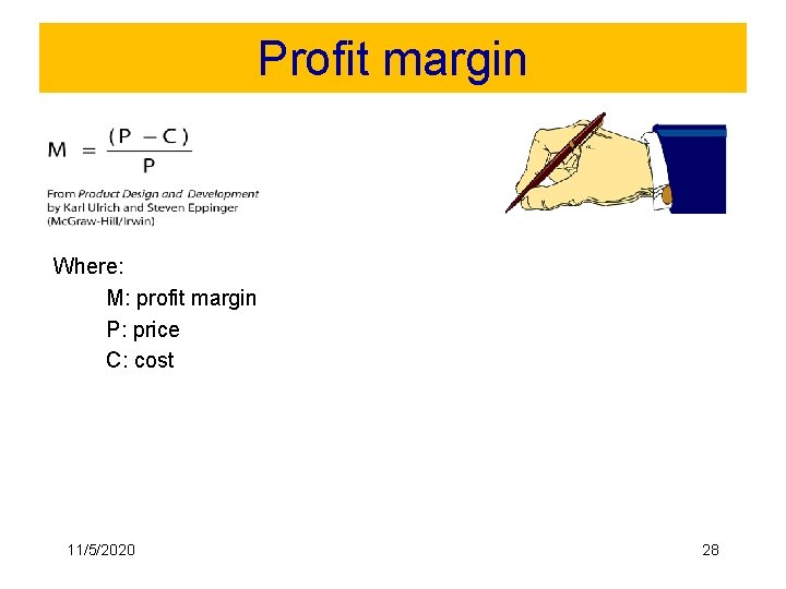 Profit margin Where: M: profit margin P: price C: cost 11/5/2020 28 