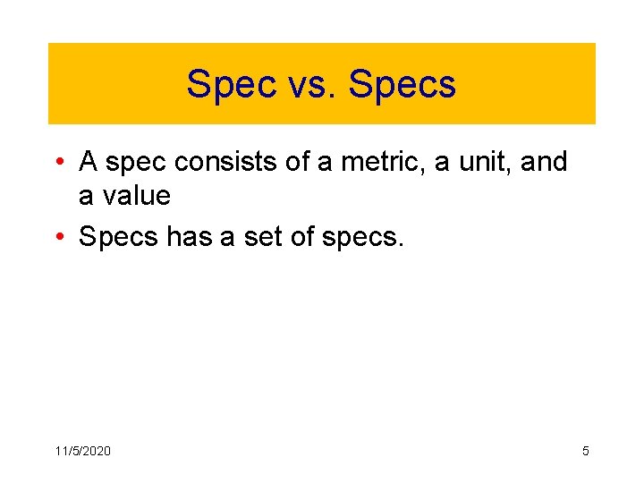 Spec vs. Specs • A spec consists of a metric, a unit, and a
