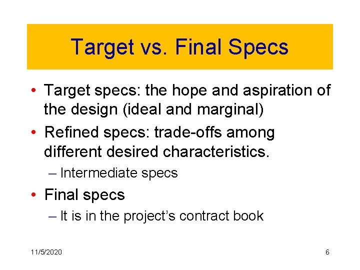 Target vs. Final Specs • Target specs: the hope and aspiration of the design