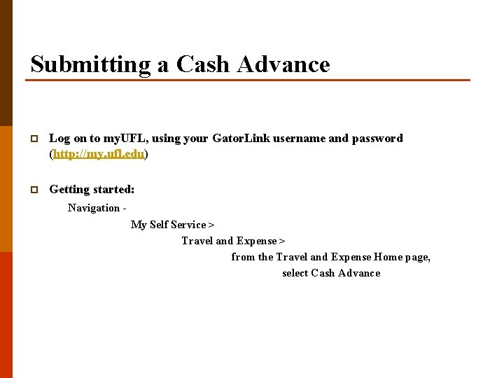 Submitting a Cash Advance p Log on to my. UFL, using your Gator. Link