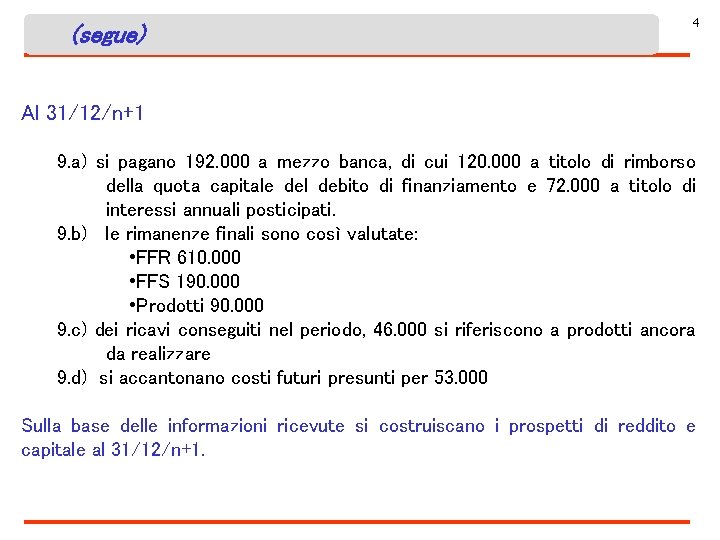 (segue) 4 Al 31/12/n+1 9. a) si pagano 192. 000 a mezzo banca, di