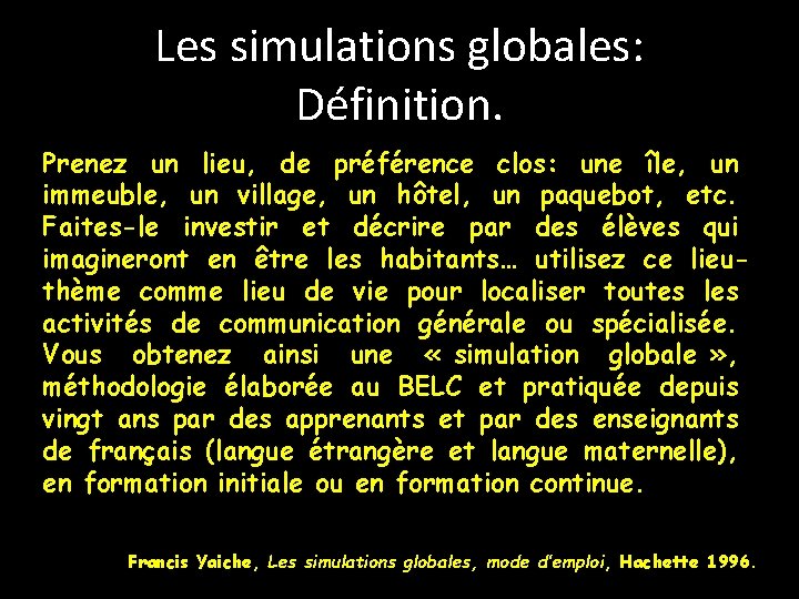 Les simulations globales: Définition. Prenez un lieu, de préférence clos: une île, un immeuble,