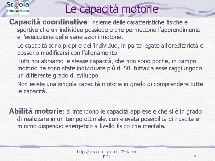 Le capacità motorie Capacità coordinative: insieme delle caratteristiche fisiche e sportive che un individuo