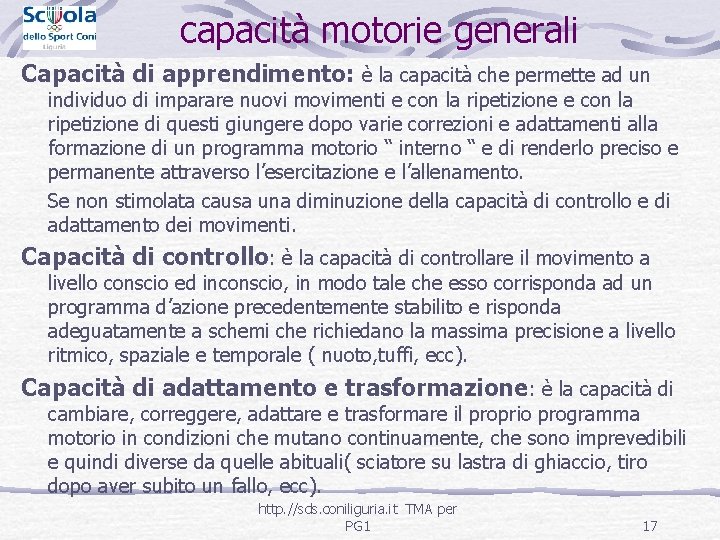 capacità motorie generali Capacità di apprendimento: è la capacità che permette ad un individuo