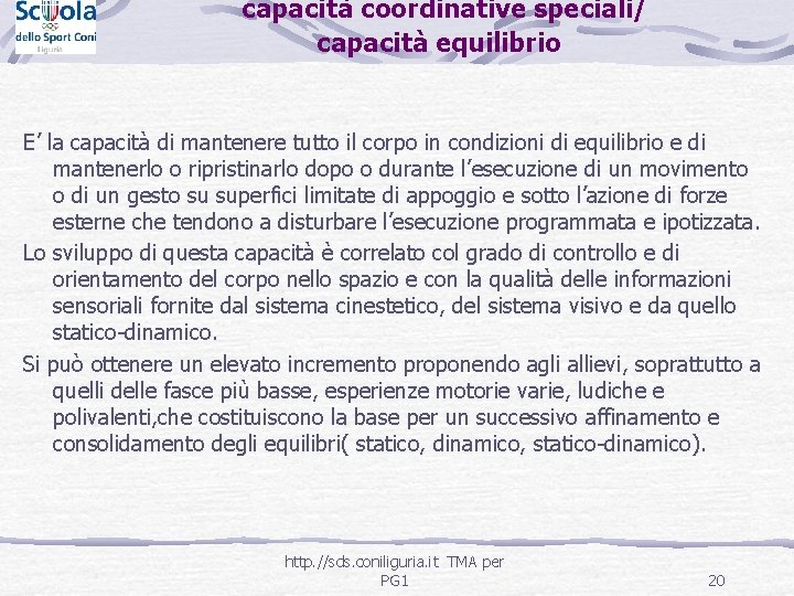 capacità coordinative speciali/ capacità equilibrio E’ la capacità di mantenere tutto il corpo in