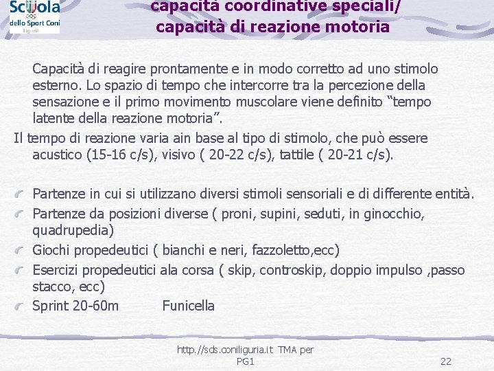 capacità coordinative speciali/ capacità di reazione motoria Capacità di reagire prontamente e in modo