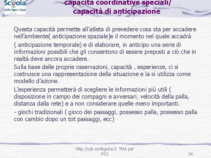 capacità coordinative speciali/ capacità di anticipazione Questa capacità permette all’atleta di prevedere cosa sta