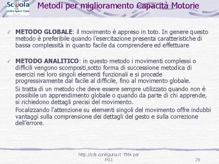 Metodi per miglioramento Capacità Motorie METODO GLOBALE: il movimento è appreso in toto. In
