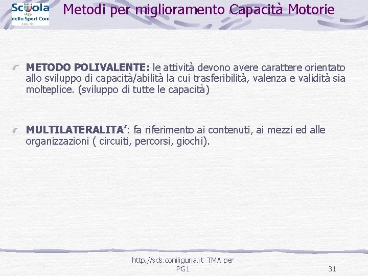 Metodi per miglioramento Capacità Motorie METODO POLIVALENTE: le attività devono avere carattere orientato allo