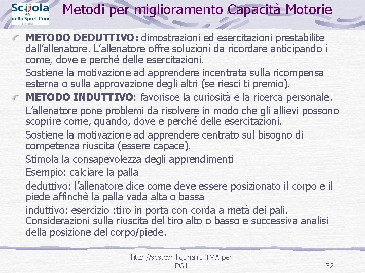Metodi per miglioramento Capacità Motorie METODO DEDUTTIVO: dimostrazioni ed esercitazioni prestabilite dall’allenatore. L’allenatore offre