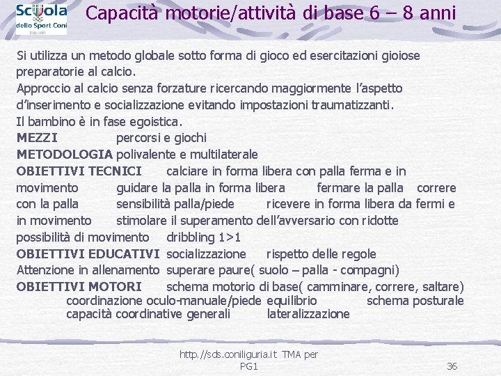 Capacità motorie/attività di base 6 – 8 anni Si utilizza un metodo globale sotto