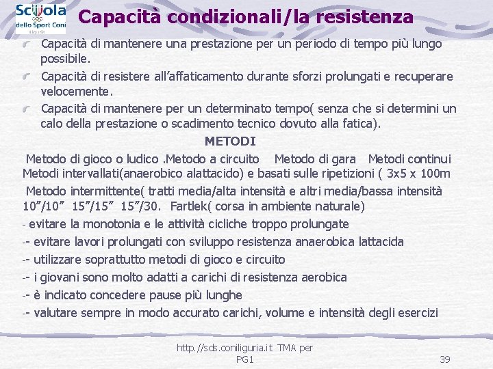 Capacità condizionali/la resistenza Capacità di mantenere una prestazione per un periodo di tempo più