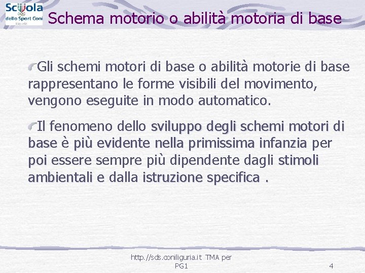 Schema motorio o abilità motoria di base Gli schemi motori di base o abilità