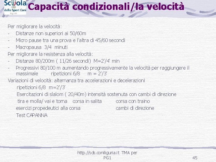 Capacità condizionali/la velocità Per migliorare la velocità: - Distanze non superiori ai 50/60 m