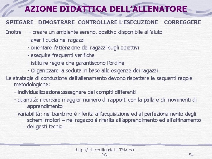 AZIONE DIDATTICA DELL’ALLENATORE SPIEGARE DIMOSTRARE CONTROLLARE L’ESECUZIONE Inoltre CORREGGERE - creare un ambiente sereno,