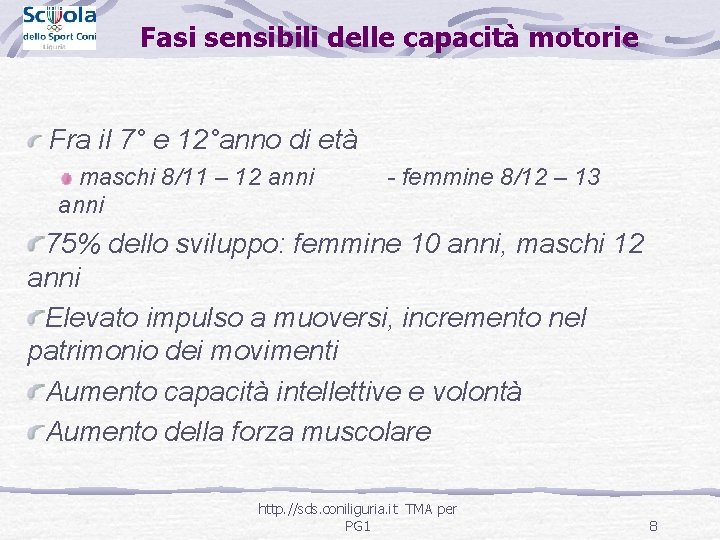 Fasi sensibili delle capacità motorie Fra il 7° e 12°anno di età maschi 8/11