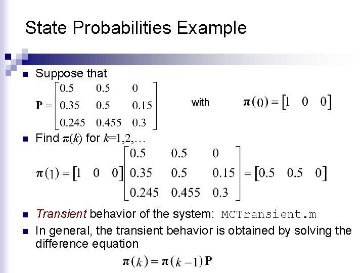 State Probabilities Example n Suppose that with n Find π(k) for k=1, 2, …