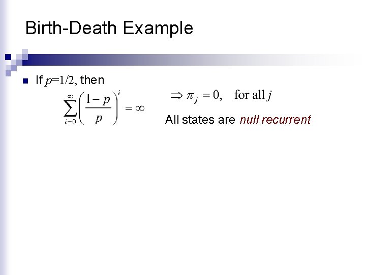 Birth-Death Example n If p=1/2, then All states are null recurrent 