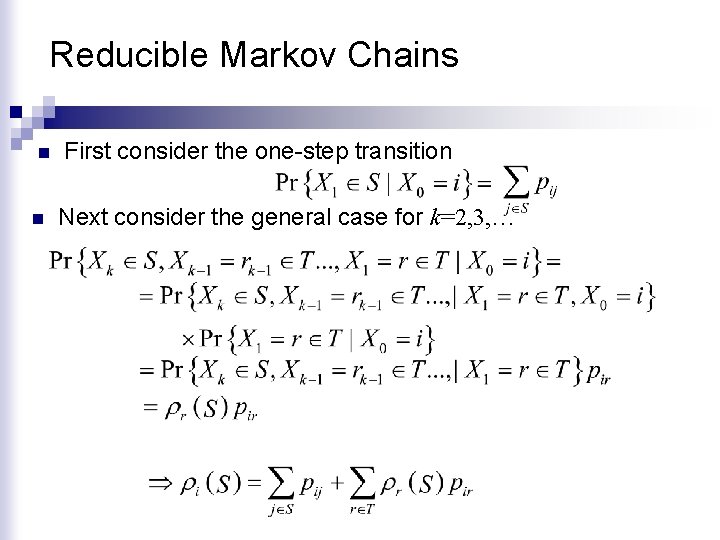Reducible Markov Chains n n First consider the one-step transition Next consider the general