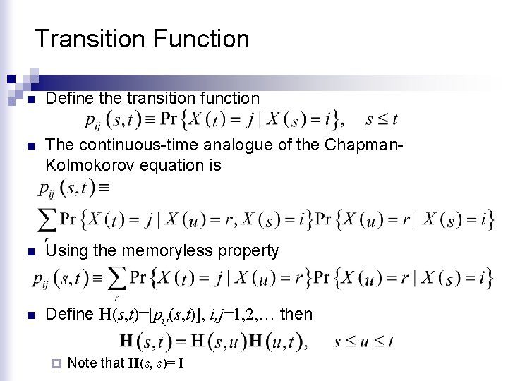 Transition Function n Define the transition function n The continuous-time analogue of the Chapman.