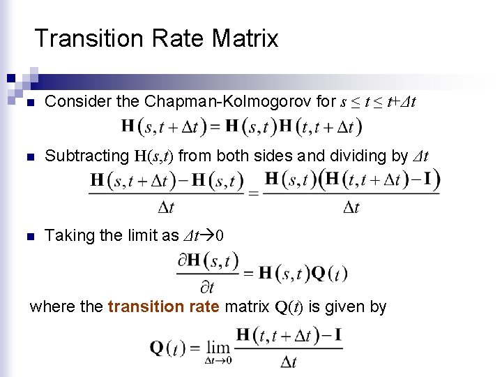 Transition Rate Matrix n Consider the Chapman-Kolmogorov for s ≤ t+Δt n Subtracting H(s,