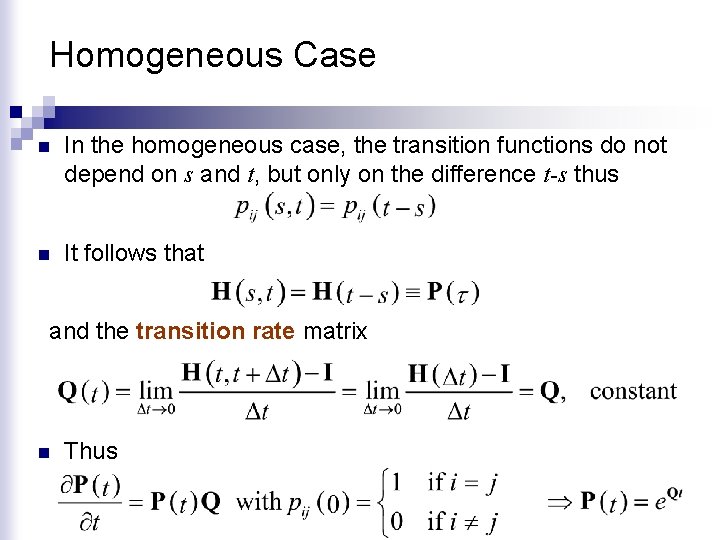Homogeneous Case n In the homogeneous case, the transition functions do not depend on