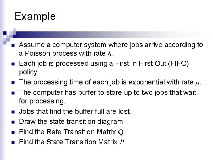 Example n n n n Assume a computer system where jobs arrive according to