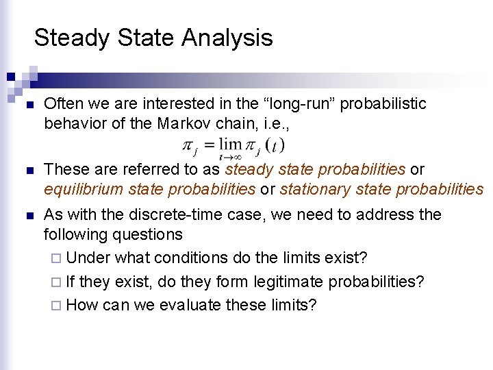 Steady State Analysis n Often we are interested in the “long-run” probabilistic behavior of