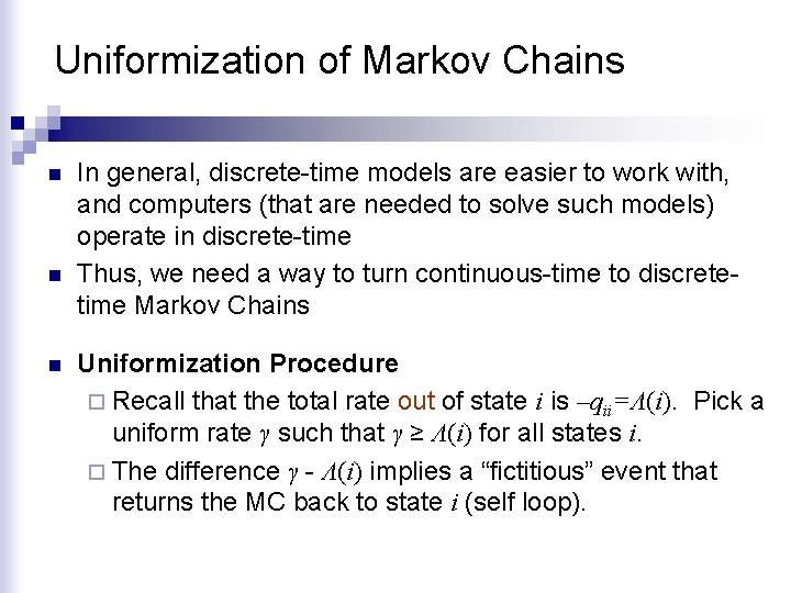 Uniformization of Markov Chains n n n In general, discrete-time models are easier to