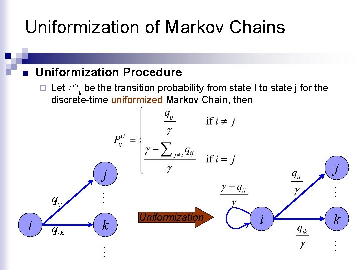 Uniformization of Markov Chains n Uniformization Procedure ¨ Let PUij be the transition probability