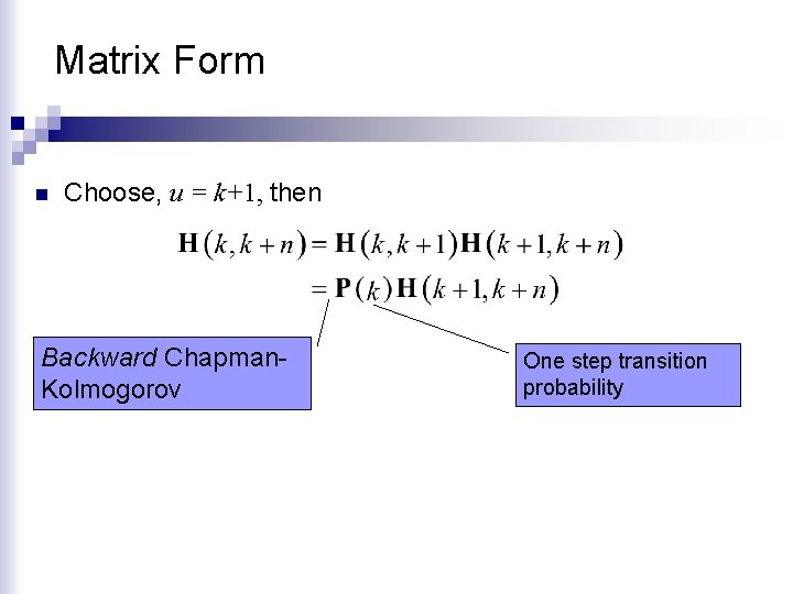 Matrix Form n Choose, u = k+1, then Backward Chapman. Kolmogorov One step transition