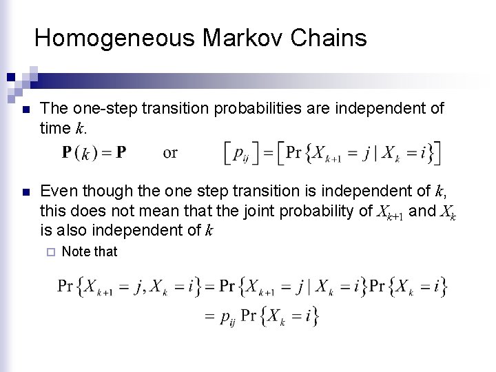 Homogeneous Markov Chains n The one-step transition probabilities are independent of time k. n