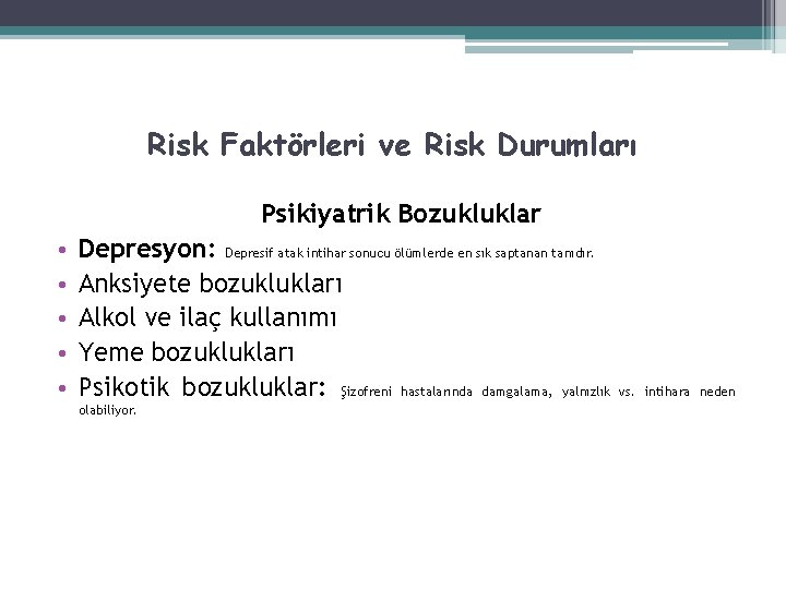 Risk Faktörleri ve Risk Durumları Psikiyatrik Bozukluklar • • • Depresyon: Depresif atak intihar