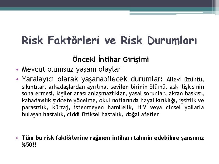 Risk Faktörleri ve Risk Durumları Önceki İntihar Girişimi • Mevcut olumsuz yaşam olayları •