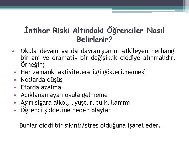 İntihar Riski Altındaki Öğrenciler Nasıl Belirlenir? • Okula devam ya da davranışlarını etkileyen herhangi