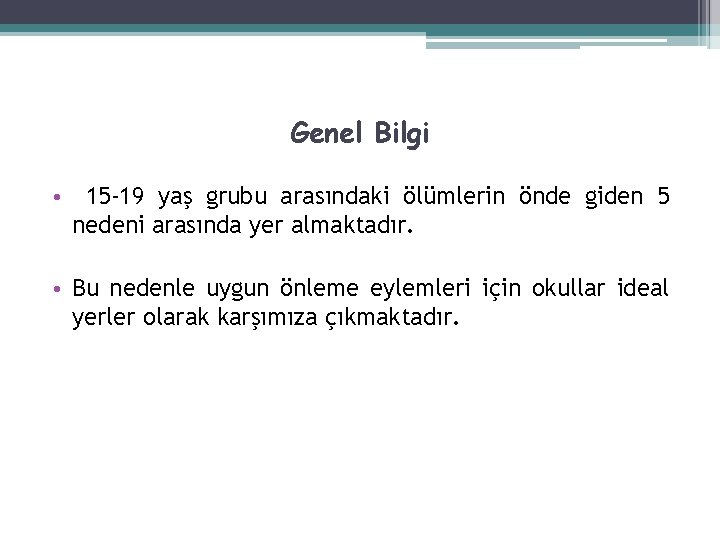 Genel Bilgi • 15 -19 yaş grubu arasındaki ölümlerin önde giden 5 nedeni arasında