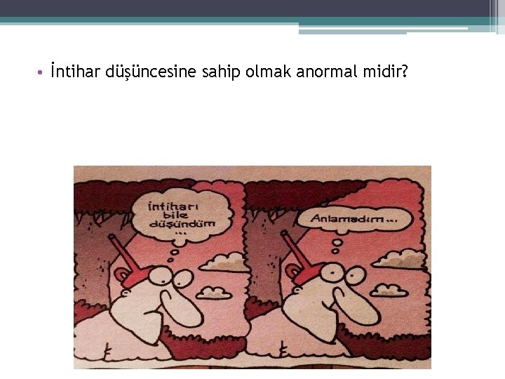  • İntihar düşüncesine sahip olmak anormal midir? 